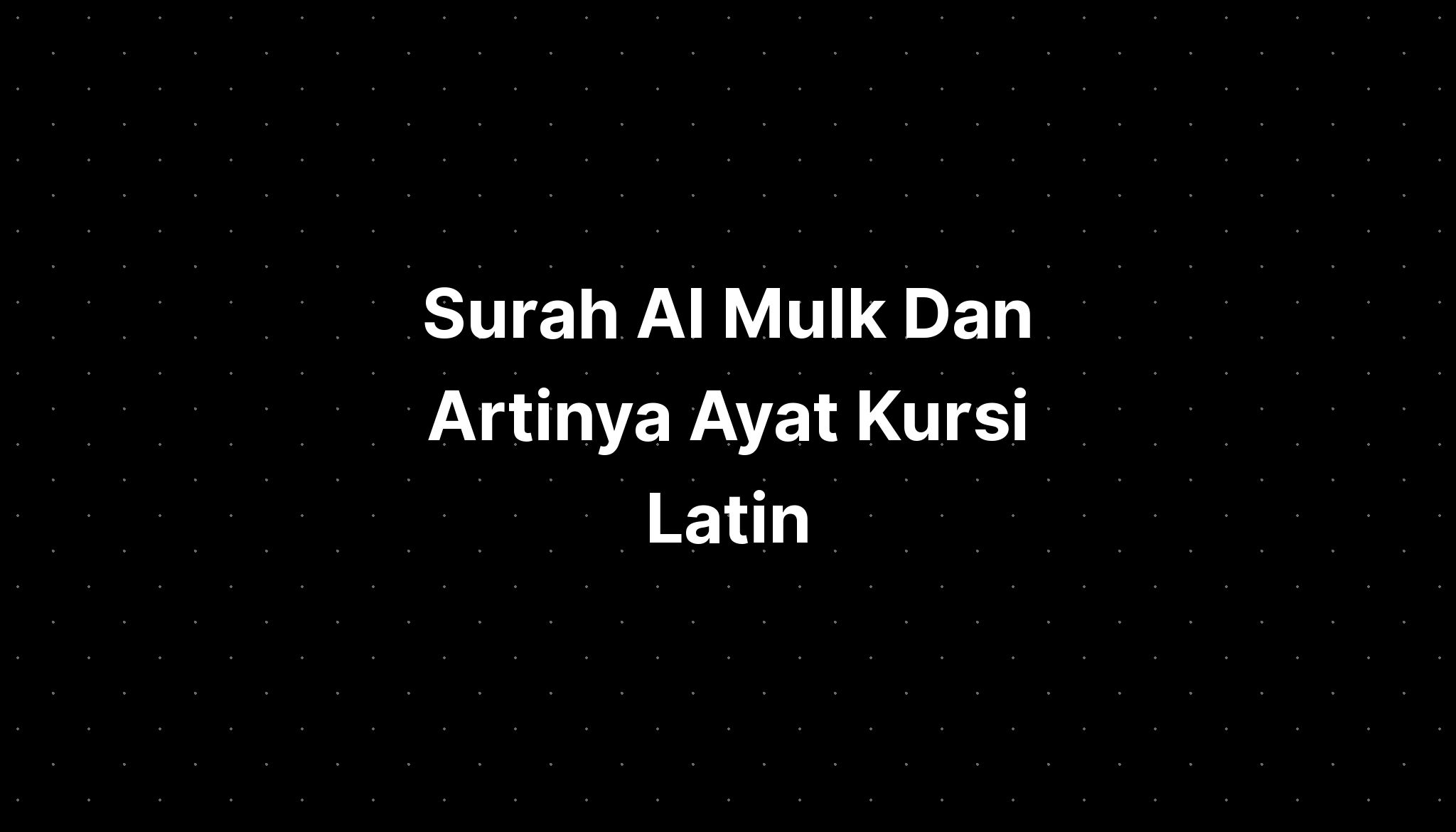 Surah Al Mulk Dan Artinya Ayat Kursi Latin - IMAGESEE